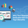 Why Your Business Needs a Dedicated SEO Expert: Top 5 Benefits