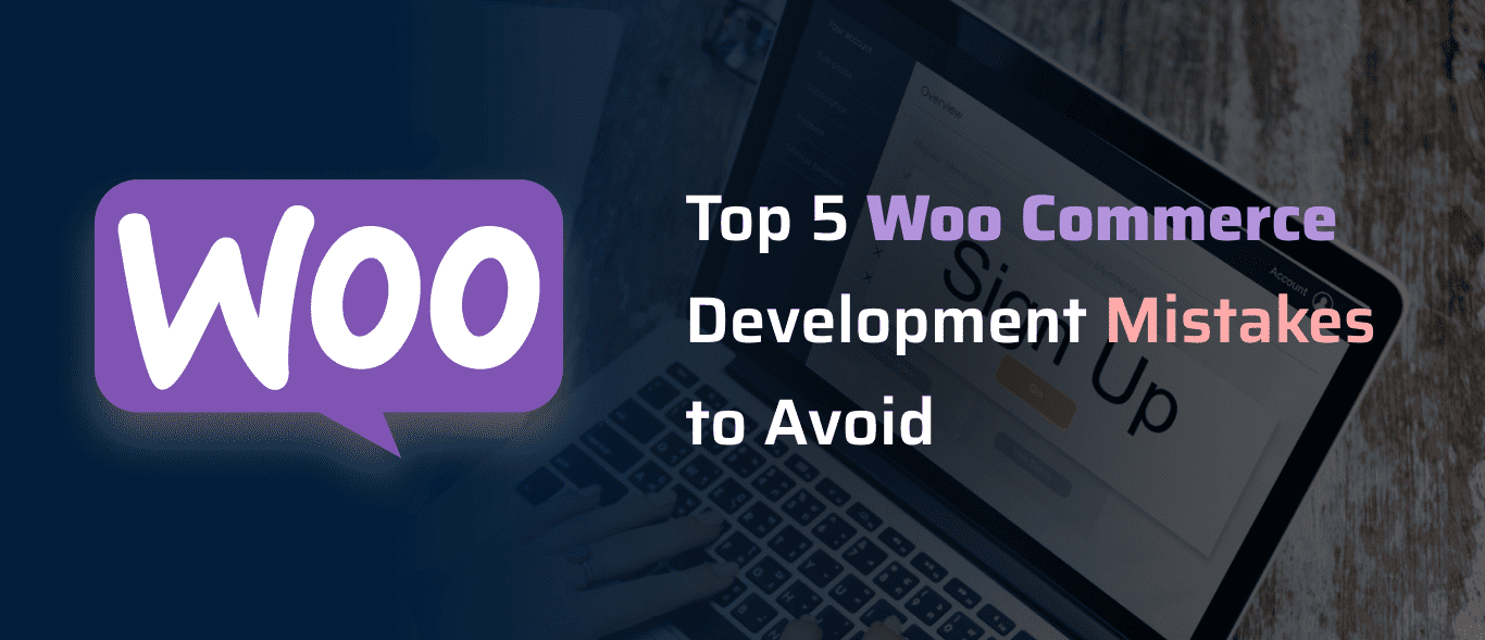 Top 5 WooCommerce Development Mistakes to Avoid