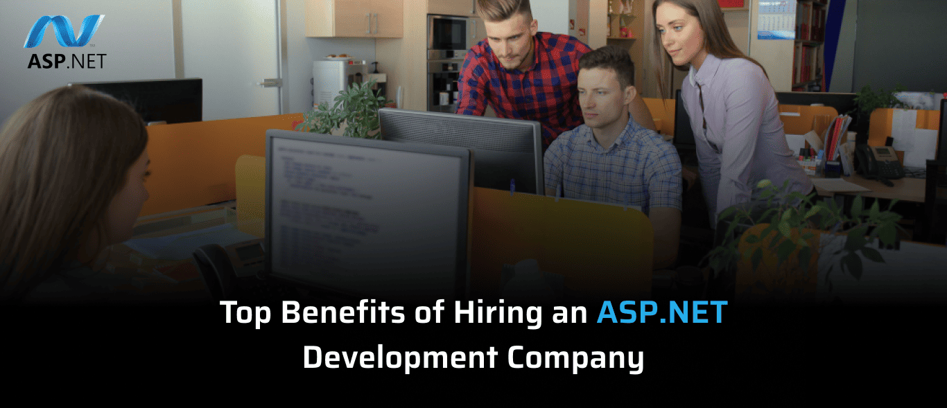 Top Benefits of Hiring an ASP.NET Development Company