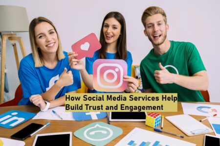 How Social Media Services Help Build Trust and Engagement