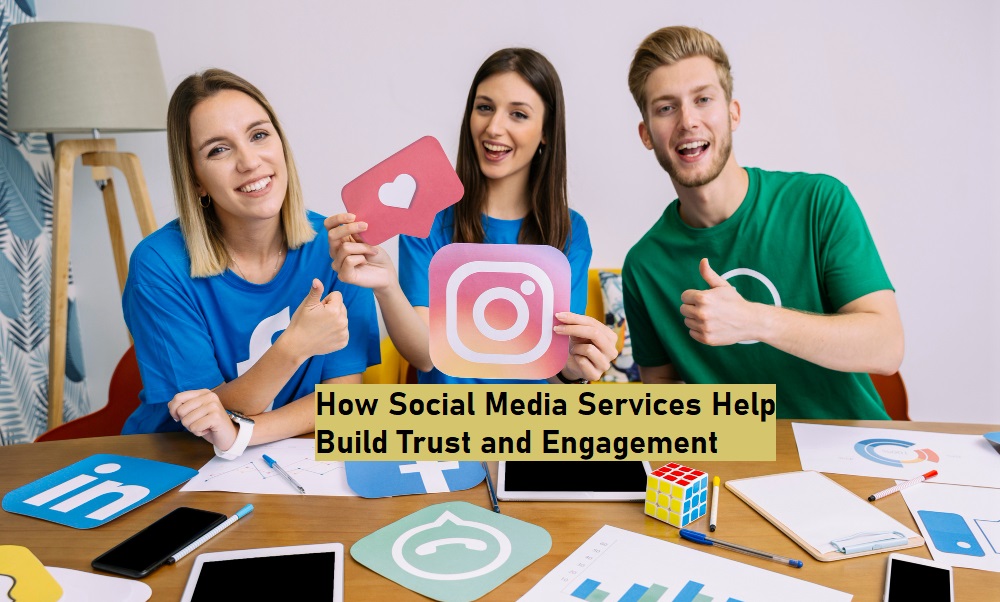 How Social Media Services Help Build Trust and Engagement