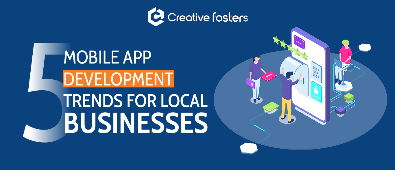 5 Mobile App Development Trends for Local Businesses