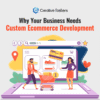 Why Your Business Needs Custom Ecommerce Development